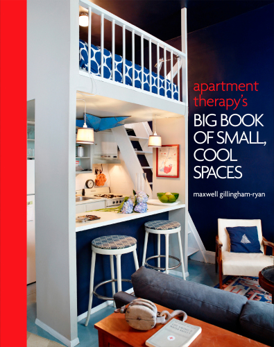 Apartment Therapy's Big Book of Small, Cool Spaces