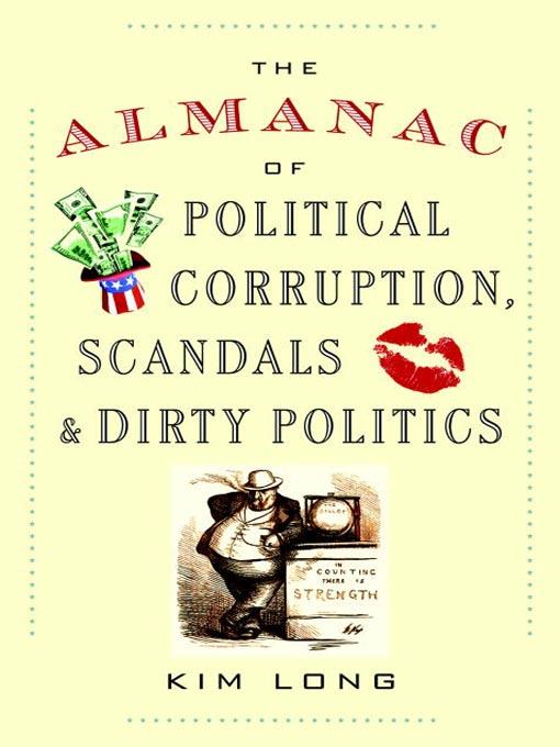 The Almanac of Political Corruption, Scandals, and Dirty Politics