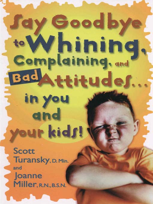 Say Goodbye to Whining, Complaining, and Bad Attitudes... in You and Your Kids