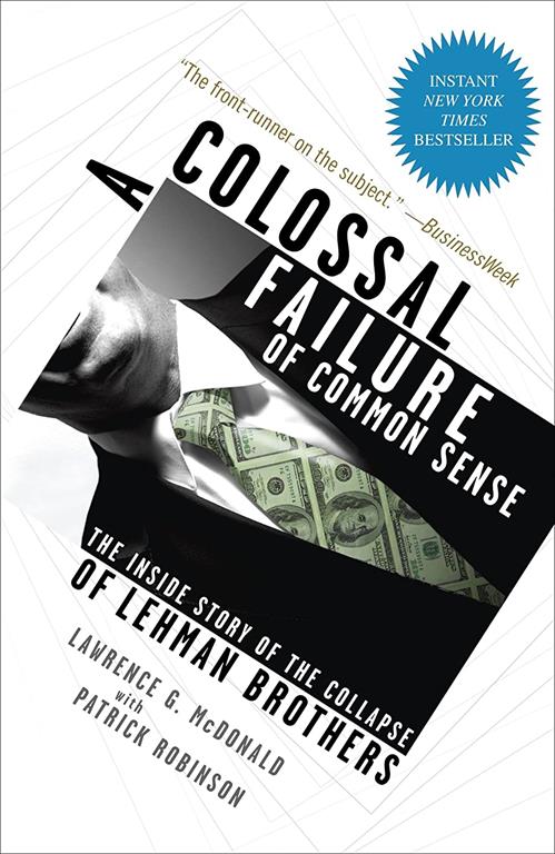 A Colossal Failure of Common Sense: The Inside Story of the Collapse of Lehman Brothers