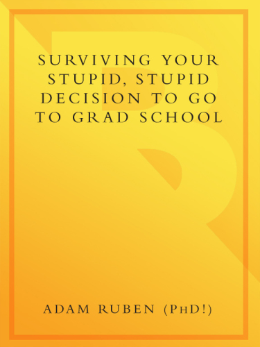 Surviving Your Stupid, Stupid Decision to Go to Grad School