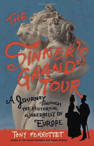 The Sinner's Grand Tour: A Journey Through the Historical Underbelly of Europe