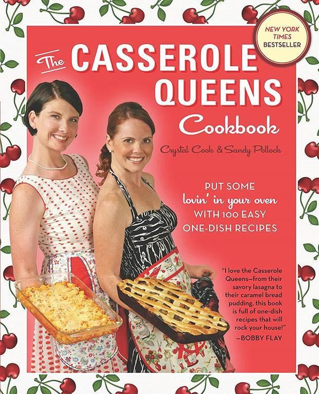 The Casserole Queens Cookbook: Put Some Lovin' in Your Oven with 100 Easy One-Dish Recipes