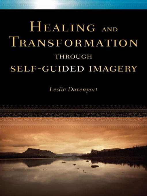 Healing and Transformation Through Self Guided Imagery