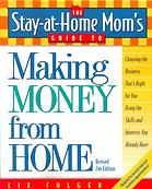 The Stay-at-Home Mom's Guide to Making Money from Home, Revised