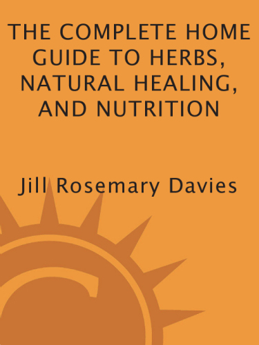 The Complete Home Guide to Herbs, Natural Healing, and Nutrition