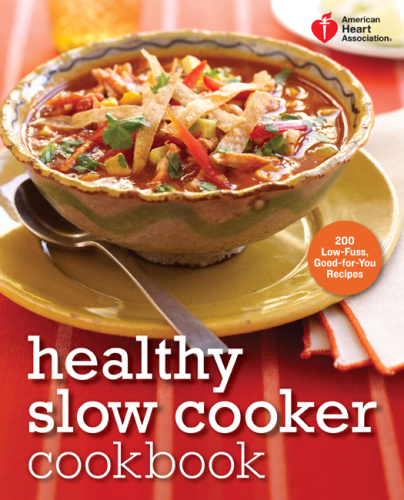 American Heart Association Healthy Slow Cooker Cookbook