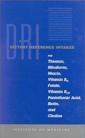 Dietary Reference Intakes for Thiamin, Riboflavin, Niacin, Vitamin B6, Folate, Vitamin B12, Pantothenic Acid, Biotin, and Choline