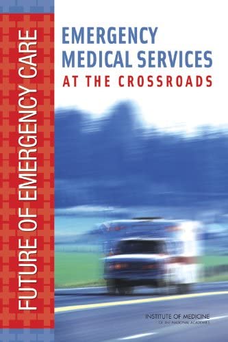 Emergency Medical Services: At the Crossroads (Future of Emergency Care)