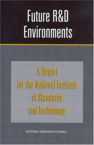 Future R & D environments : a report for the National Institute of Standards and Technology