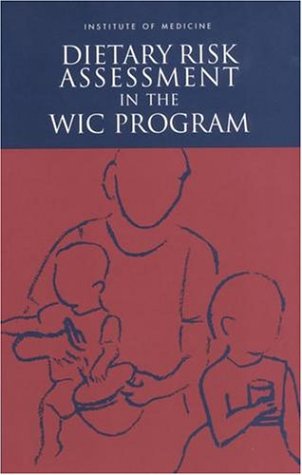 Dietary risk assessment in the WIC program : Committee on Dietary Risk Assessment in the WIC Program.