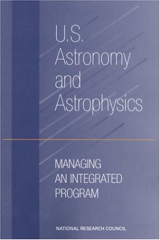 U.S. astronomy and astrophysics : managing an integrated program