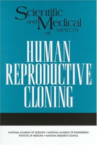 Scientific and Medical Aspects of Human Reproductive Cloning.