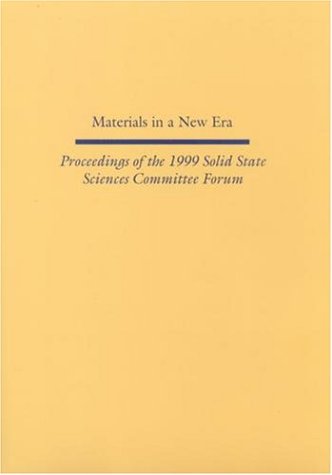 Materials in a New Era : Proceedings of the 1999 Solid State Sciences Committee Forum