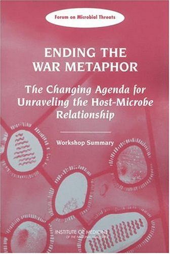 Ending the war metaphor : the changing agenda for unraveling the host-microbe relationship : workshop summary