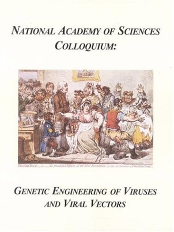 National Academy of Sciences Colloquium : Genetic Engineering of Viruses and of Virus Vectors