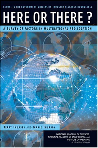 Here or There? a Survey of Factors in Multinational R and D Location - Report to the Government-University-Industry Research Roundtable