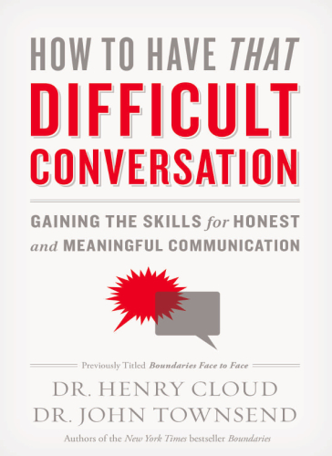 How to Have That Difficult Conversation You've Been Avoiding with your Spouse, Adult Child, Boss, Coworker, Best Friend, Parent, or Someone You're Dating