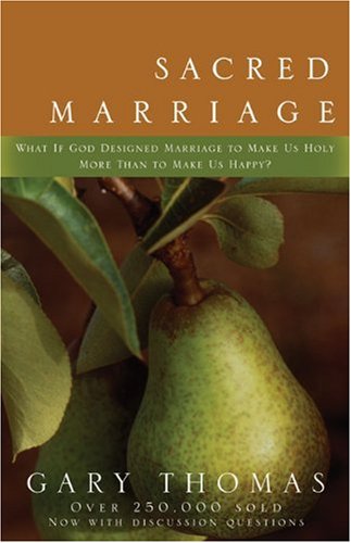 Sacred marriage : what if God designed marriage to make us holy more than to make us happy?