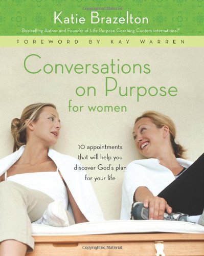 Conversations on purpose for women : 10 appointments that will help you discover God's plan for your life