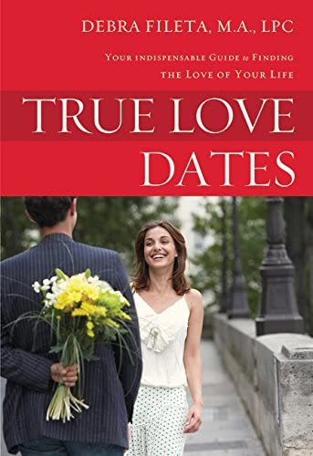 True Love Dates: Your Indispensable Guide to Finding the Love of your Life