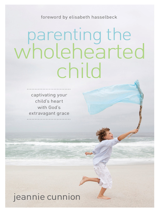 Parenting the Wholehearted Child