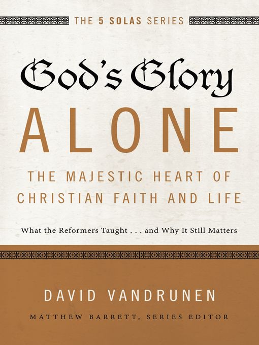 God's Glory Alone—The Majestic Heart of Christian Faith and Life