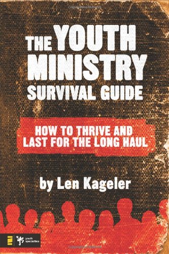 The youth ministry survival guide : how to thrive and last for the long haul