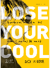 Lose Your Cool, Revised and Expanded Edition