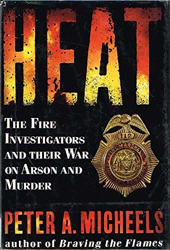 Heat: The Fire Investigators and Their War on Arson and Murder