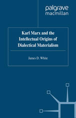 Karl Marx and the Intellectual Origins of Dialectical Materialism