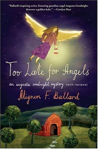 Too Late for Angels: An Augusta Goodnight Mystery (with recipes)