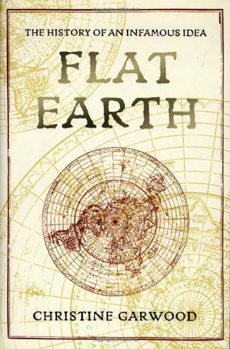 Flat Earth: The History of an Infamous Idea