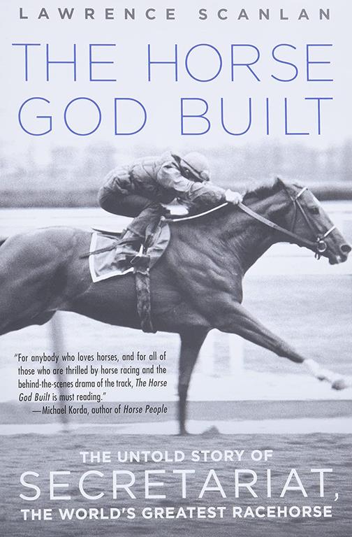 The Horse God Built: The Untold Story of Secretariat, the World's Greatest Racehorse