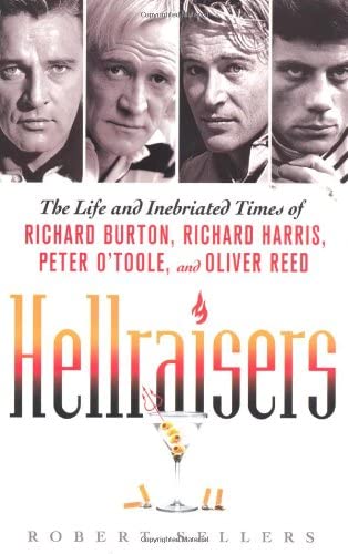 Hellraisers: The Life and Inebriated Times of Richard Burton, Richard Harris, Peter O'Toole, and Oliver Reed