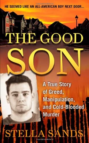 The Good Son: A True Story of Greed, Manipulation, and Cold-Blooded Murder