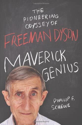 Maverick Genius: The Pioneering Odyssey of Freeman Dyson