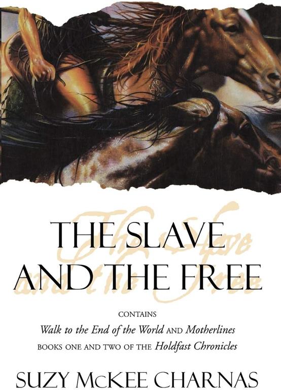 The Slave and The Free: Books 1 and 2 of 'The Holdfast Chronicles': 'Walk to the End of the World' and 'Motherlines'