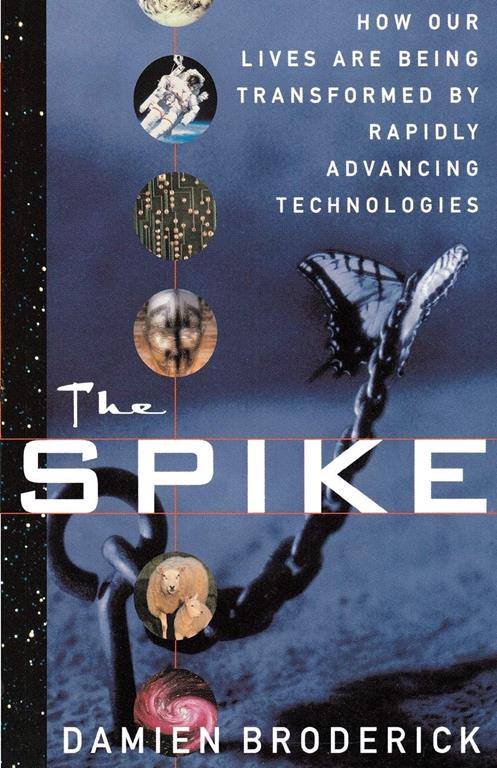 The Spike: How Our Lives Are Being Transformed By Rapidly Advancing Technologies