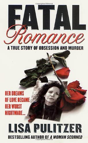 Fatal Romance: A True Story of Obsession and Murder (St. Martin's True Crime Library)