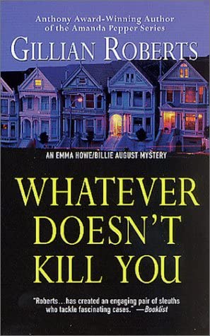 Whatever Doesn't Kill You: An Emma Howe and Billie August Mystery