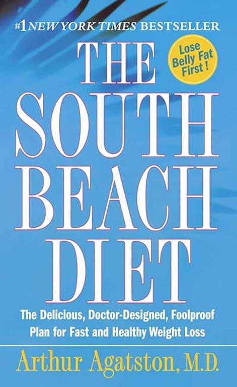 The South Beach Diet: The Delicious, Doctor-Designed, Foolproof Plan for Fast and Healthy Weight Loss