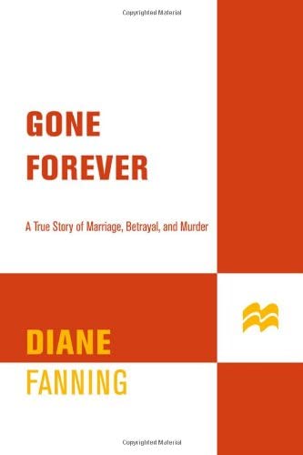 Gone Forever: A True Story of Marriage, Betrayal, and Murder (True Crime (St. Martin's Paperbacks))