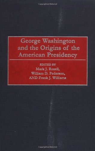 George Washington and the Origins of the American Presidency