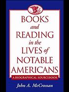Books And Reading In The Lives Of Notable Americans A Biographical Sourcebook