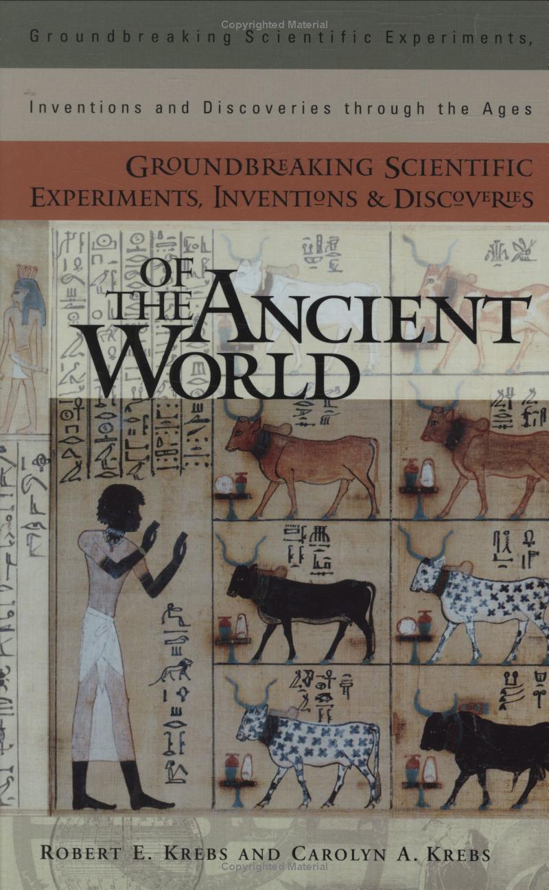 Groundbreaking Scientific Experiments, Inventions, and Discoveries of the Ancient World