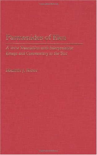 Paramenides of Elea : a verse translation with interpretative essays and commentary to the text