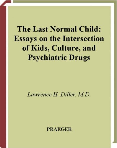 The last normal child : essays on the intersection of kids, culture, and psychiatric drugs