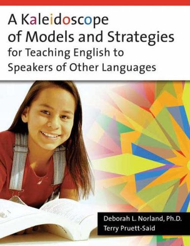 A kaleidoscope of models and strategies for teaching English to speakers of other languages