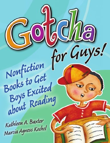 Gotcha for guys! : nonfiction books to get boys excited about reading